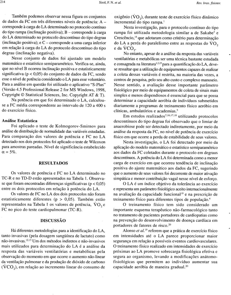 positiva); B - corresponde à carga do LA determinado no protocolo descontínuo do tipo degrau (inclinação positiva); e C- corresponde a uma carga inferior em relação à carga do LA do protocolo