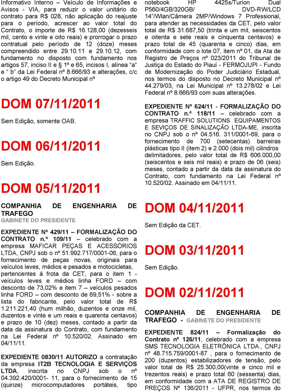 11 e 29.10.12, com fundamento no disposto com fundamento nos artigos 57, inciso II e 1º e 65, incisos I, alínea a e b da Lei Federal nº 8.