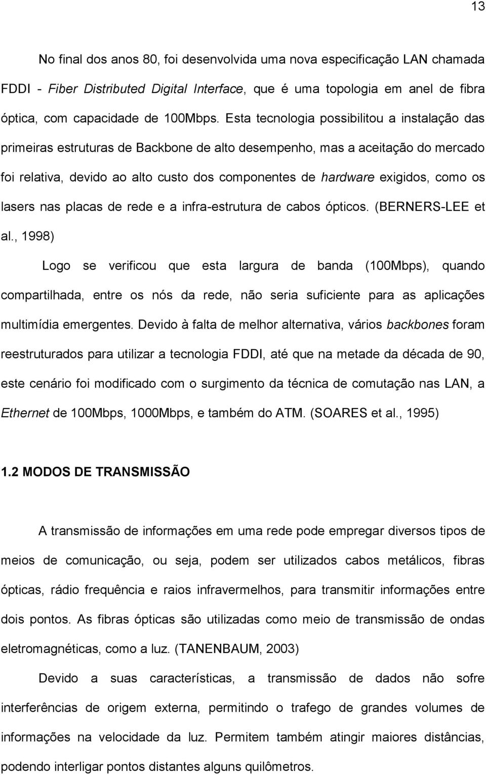 como os lasers nas placas de rede e a infra-estrutura de cabos ópticos. (BERNERS-LEE et al.