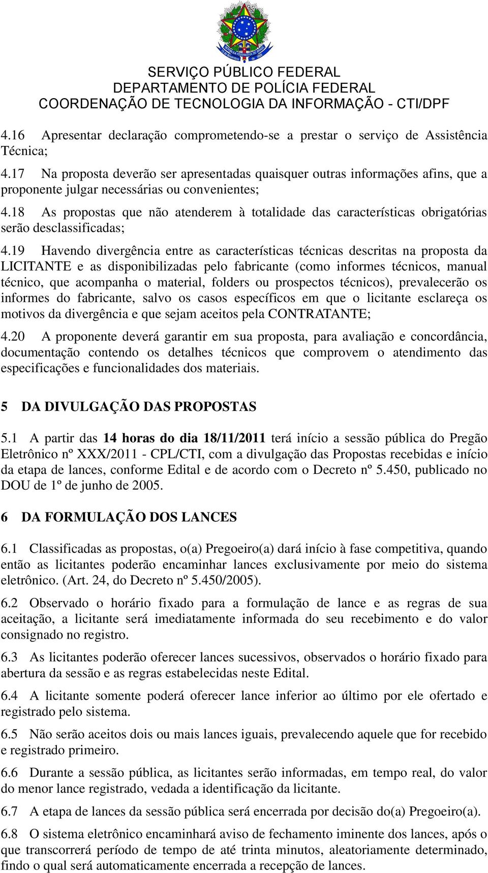 18 As propostas que não atenderem à totalidade das características obrigatórias serão desclassificadas; 4.