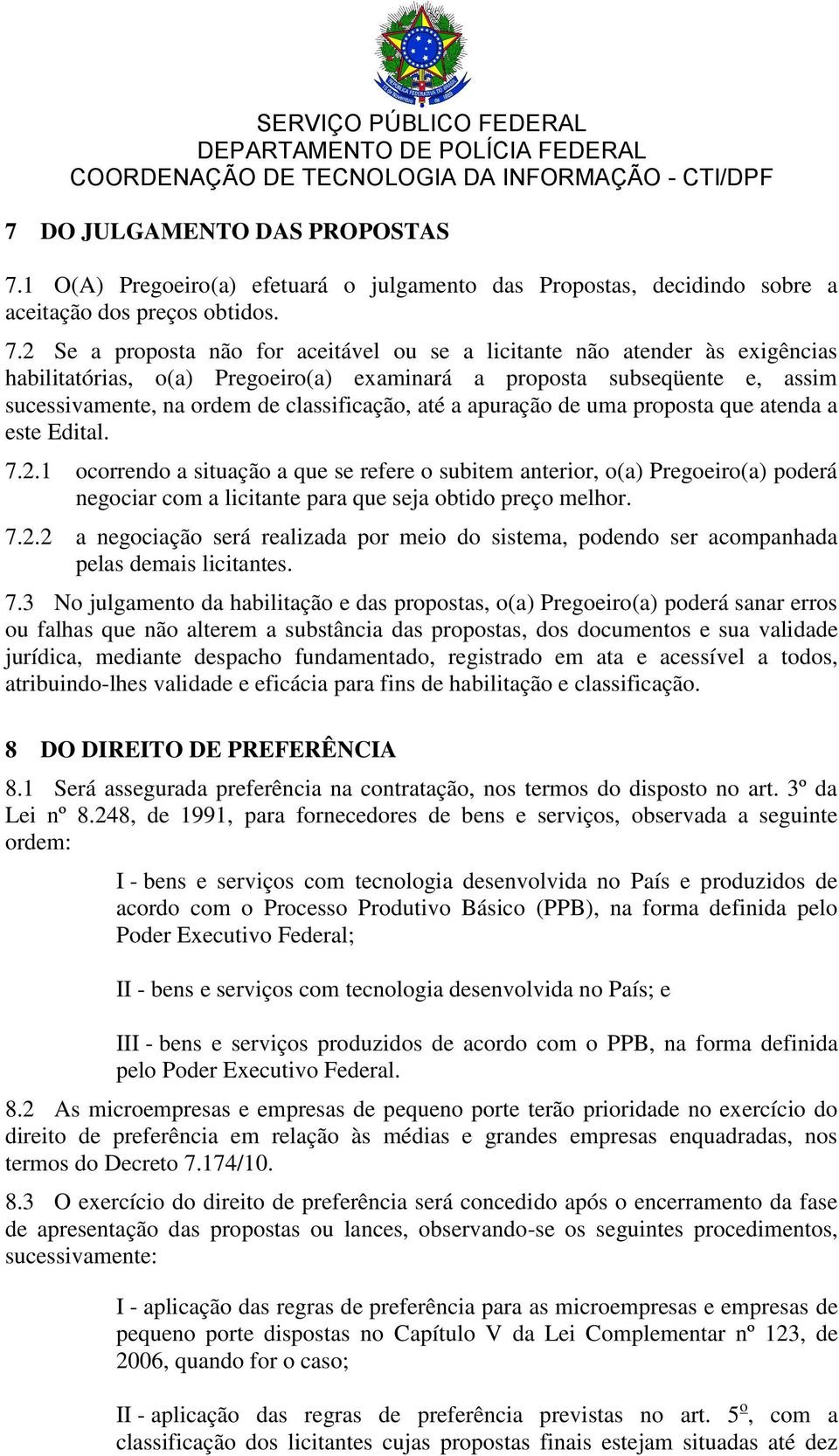 2 Se a proposta não for aceitável ou se a licitante não atender às exigências habilitatórias, o(a) Pregoeiro(a) examinará a proposta subseqüente e, assim sucessivamente, na ordem de classificação,