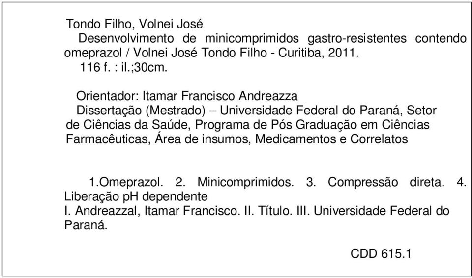 Orientador: Itamar Francisco Andreazza Dissertação (Mestrado) Universidade Federal do Paraná, Setor de Ciências da Saúde, Programa de Pós