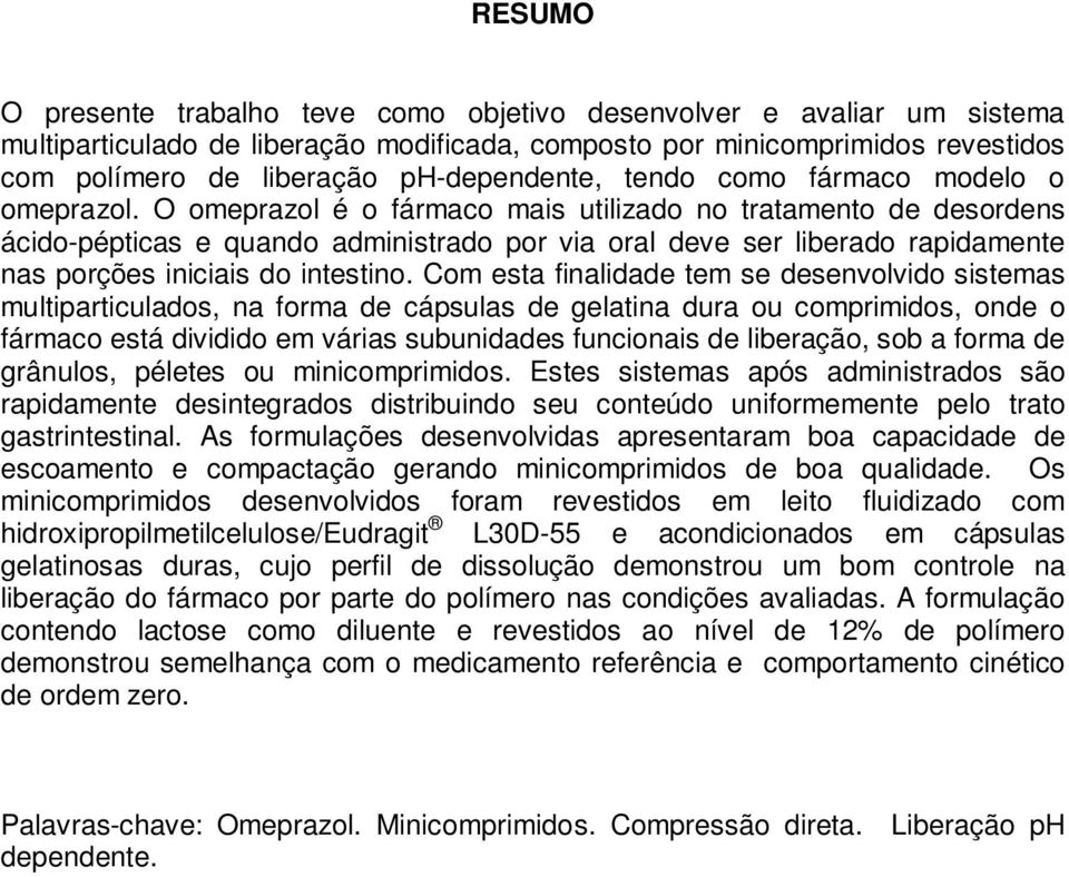 O omeprazol é o fármaco mais utilizado no tratamento de desordens ácido-pépticas e quando administrado por via oral deve ser liberado rapidamente nas porções iniciais do intestino.