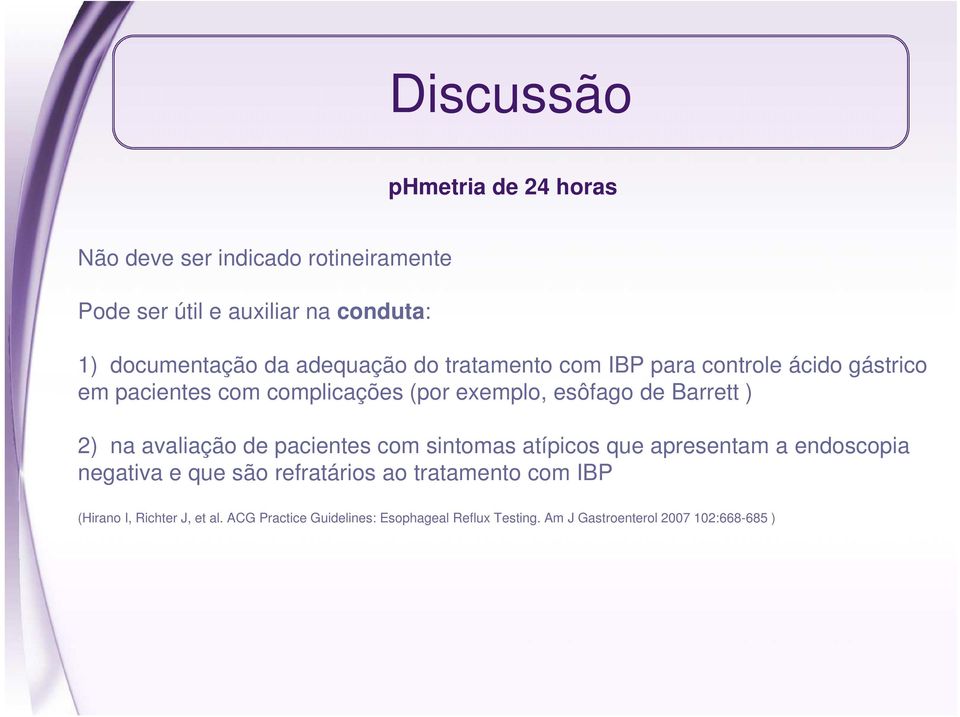 ) 2) na avaliação de pacientes com sintomas atípicos que apresentam a endoscopia negativa e que são refratários ao