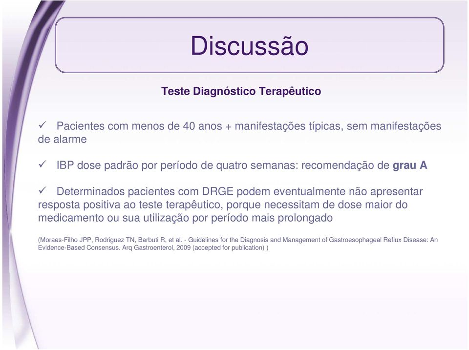 porque necessitam de dose maior do medicamento ou sua utilização por período mais prolongado (Moraes-Filho JPP, Rodriguez TN, Barbuti R, et al.