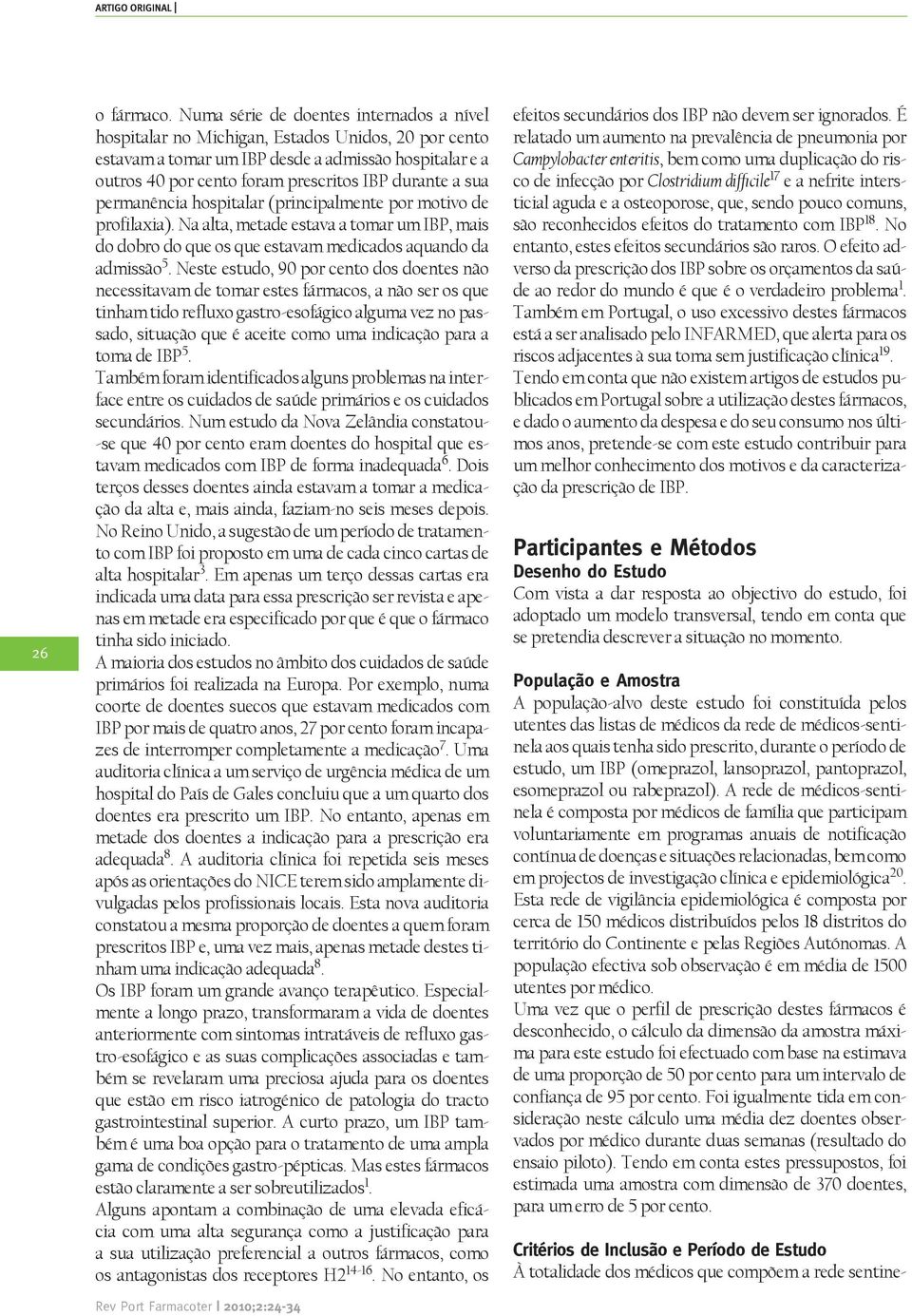 sua permanência hospitalar (principalmente por motivo de profilaxia). Na alta, metade estava a tomar um IBP, mais do dobro do que os que estavam medicados aquando da admissão 5.