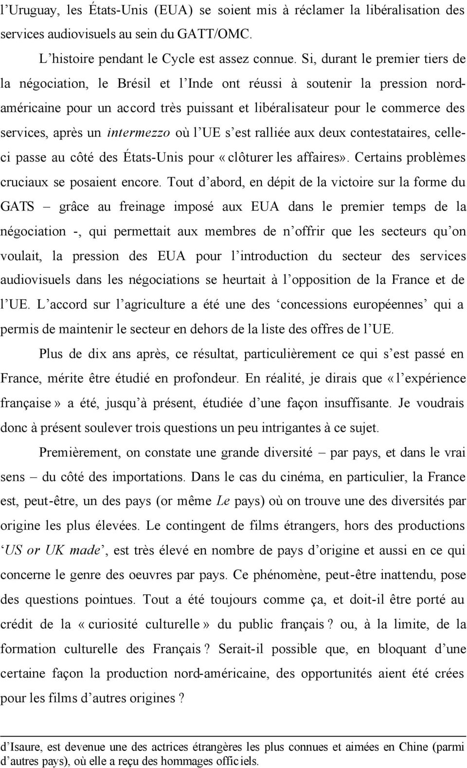 un intermezzo où l UE s est ralliée aux deux contestataires, celleci passe au côté des États-Unis pour «clôturer les affaires». Certains problèmes cruciaux se posaient encore.