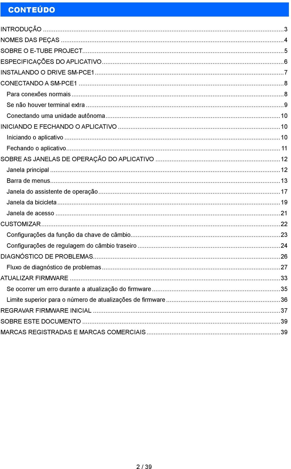 .. 11 SOBRE AS JANELAS DE OPERAÇÃO DO APLICATIVO...12 Janela principal...12 Barra de menus...13 Janela do assistente de operação...17 Janela da bicicleta...19 Janela de acesso...21 CUSTOMIZAR.