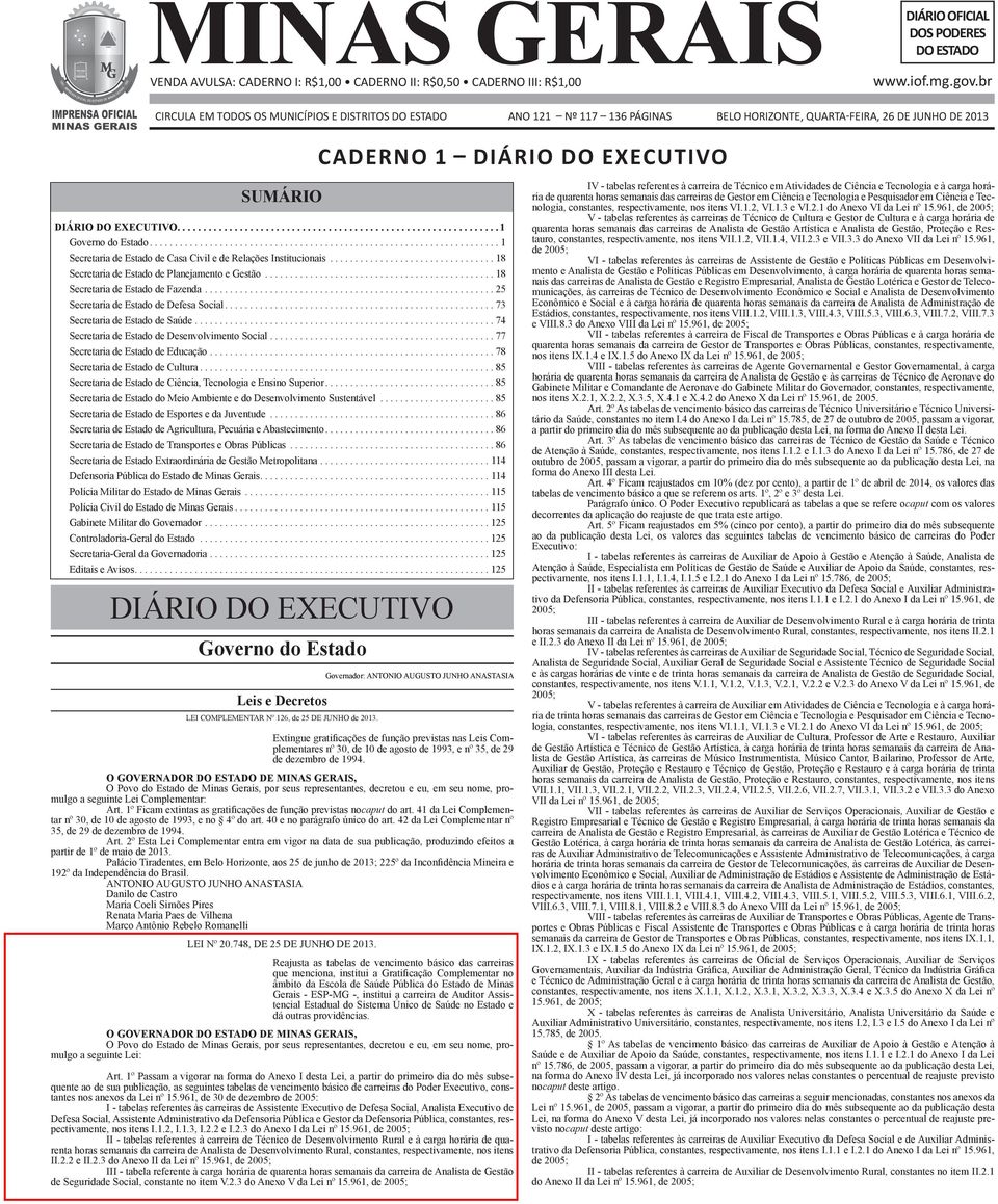 ... 1 Governo do Estado...1 Secretaria de Estado de Casa Civil e de Relações Institucionais...18 Secretaria de Estado de Planejamento e Gestão...18 Secretaria de Estado de Fazenda.