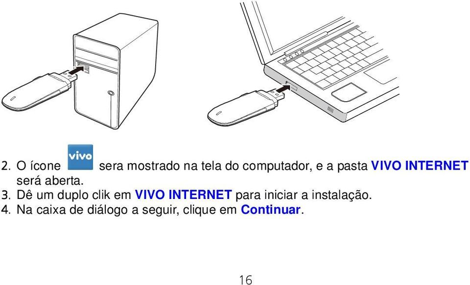 Dê um duplo clik em VIVO INTERNET para iniciar a