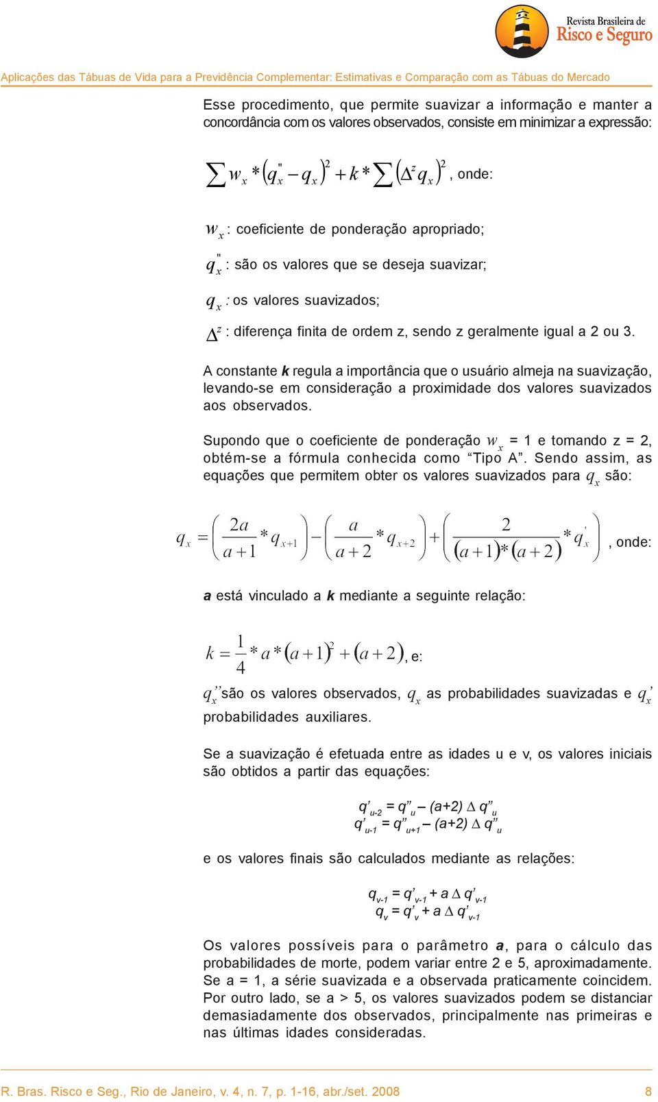 suavizados; z Δ : diferença finita de ordem z, sendo z geralmente igual a 2 ou 3.