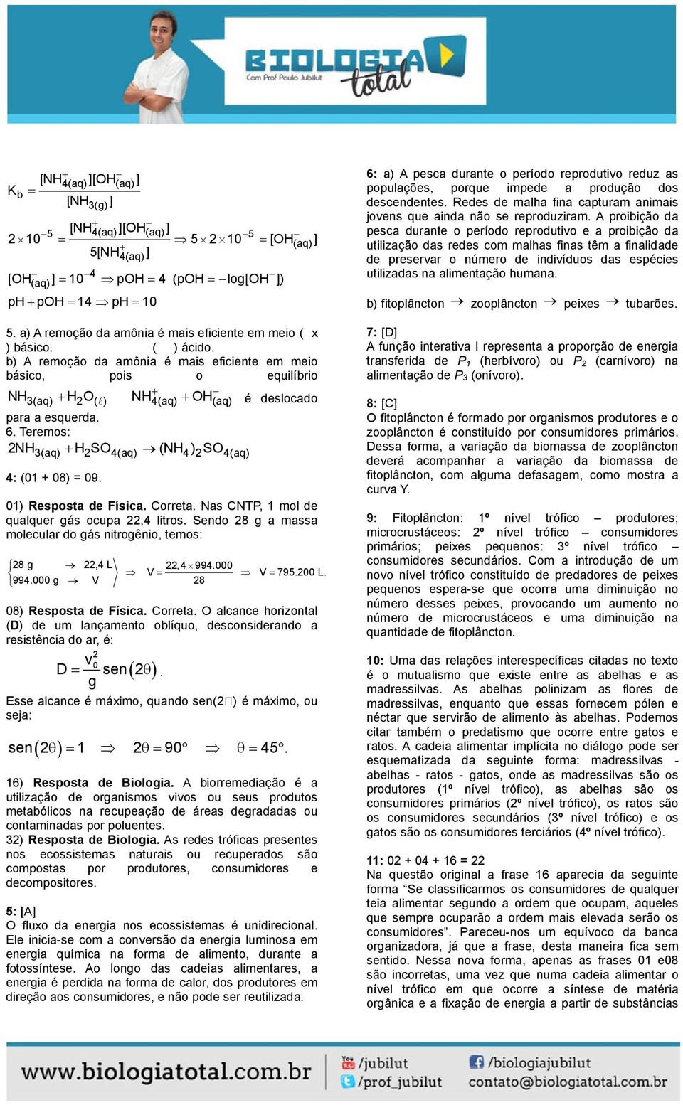 b) A remoção da amônia é mais eficiente em meio básico, pois o equilíbrio + NH3(aq) + H2 O( l) NH4(aq) + OH(aq) é deslocado para a esquerda. 6.