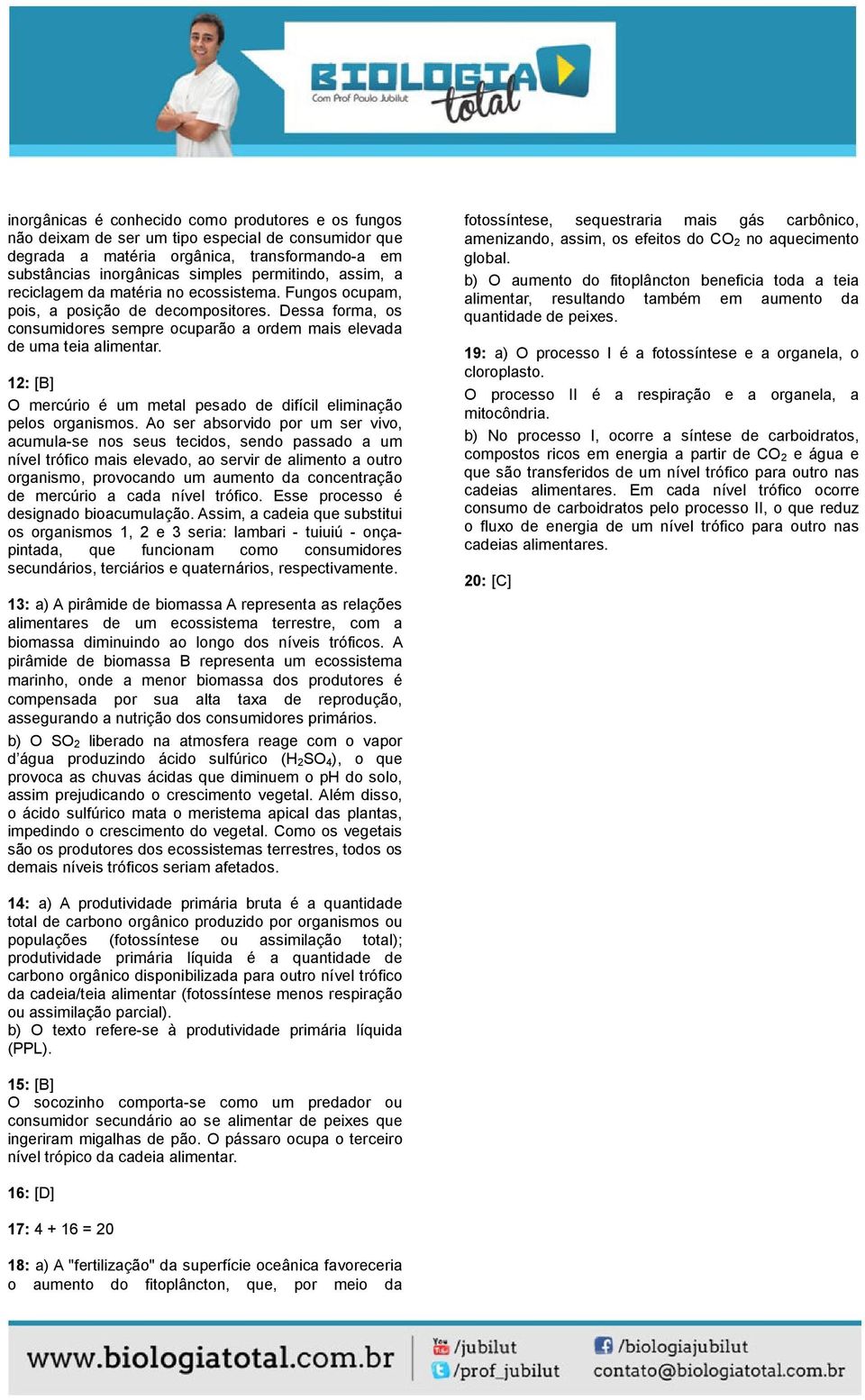 12: [B O mercúrio é um metal pesado de difícil eliminação pelos organismos.