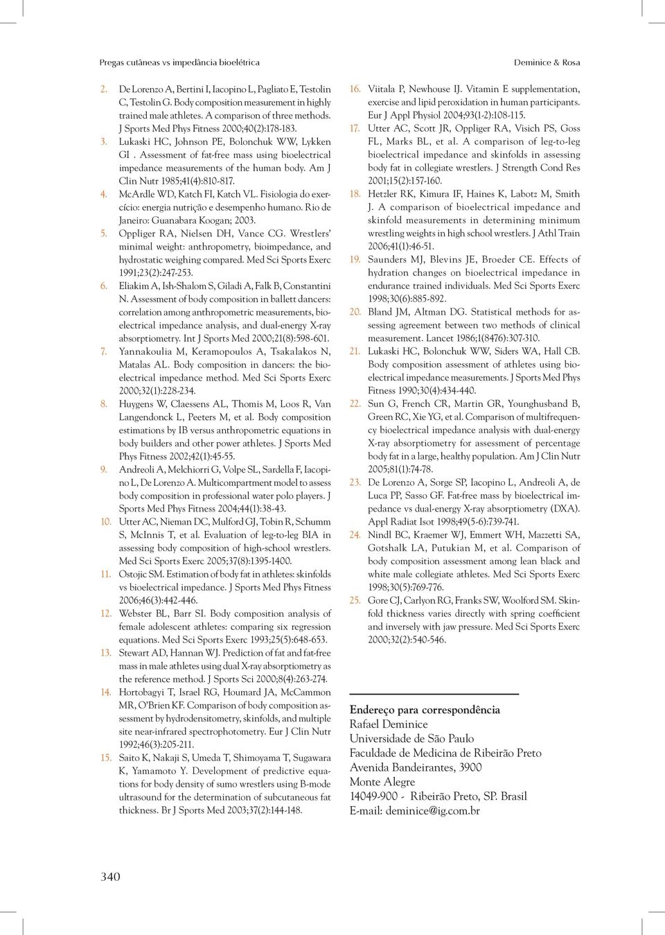 Assessment of fat-free mass using bioelectrical impedance measurements of the human body. Am J Clin Nutr 1985;41(4):810-817. 4. McArdle WD, Katch FI, Katch VL.