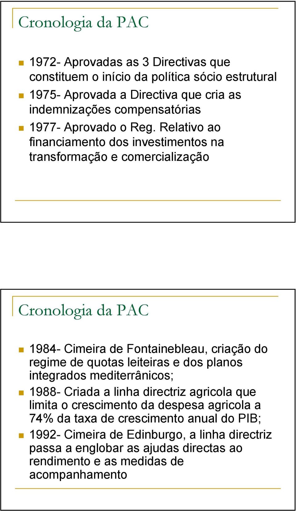 Relativo ao financiamento dos investimentos na transformação e comercialização Cronologia da PAC 1984- Cimeira de Fontainebleau, criação do regime de quotas