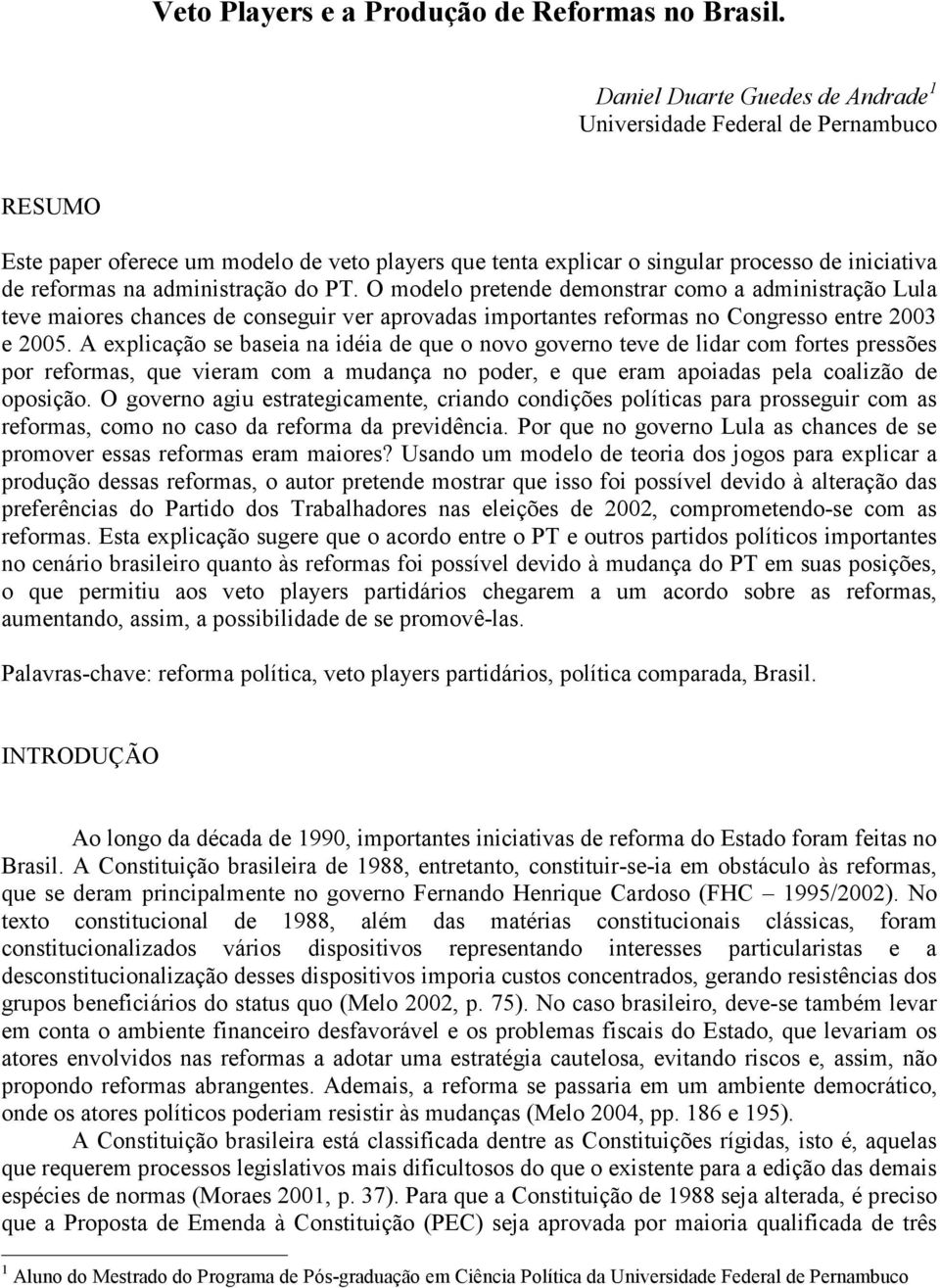 administração do PT. O modelo pretende demonstrar como a administração Lula teve maiores chances de conseguir ver aprovadas importantes reformas no Congresso entre 2003 e 2005.