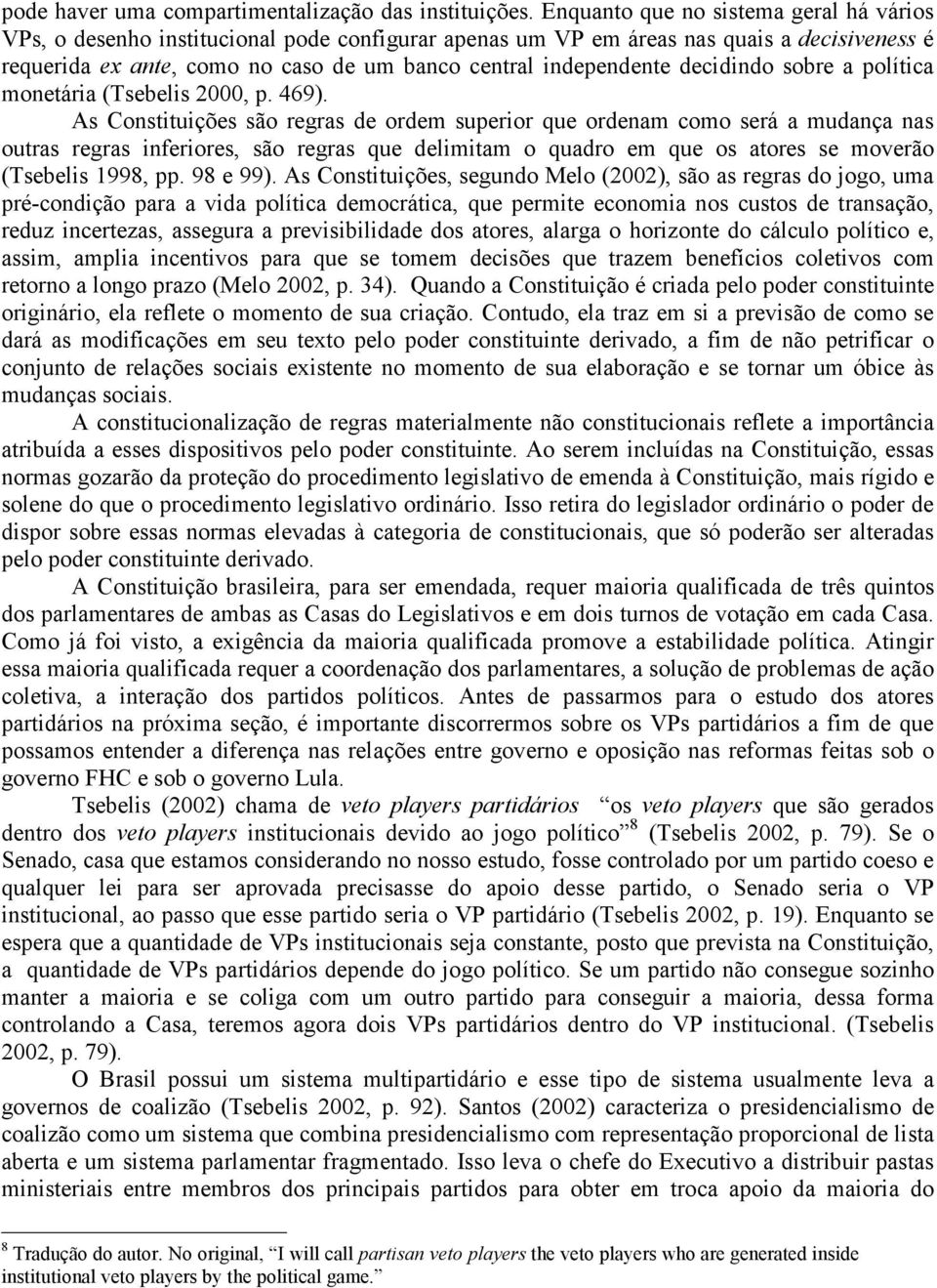 decidindo sobre a política monetária (Tsebelis 2000, p. 469).