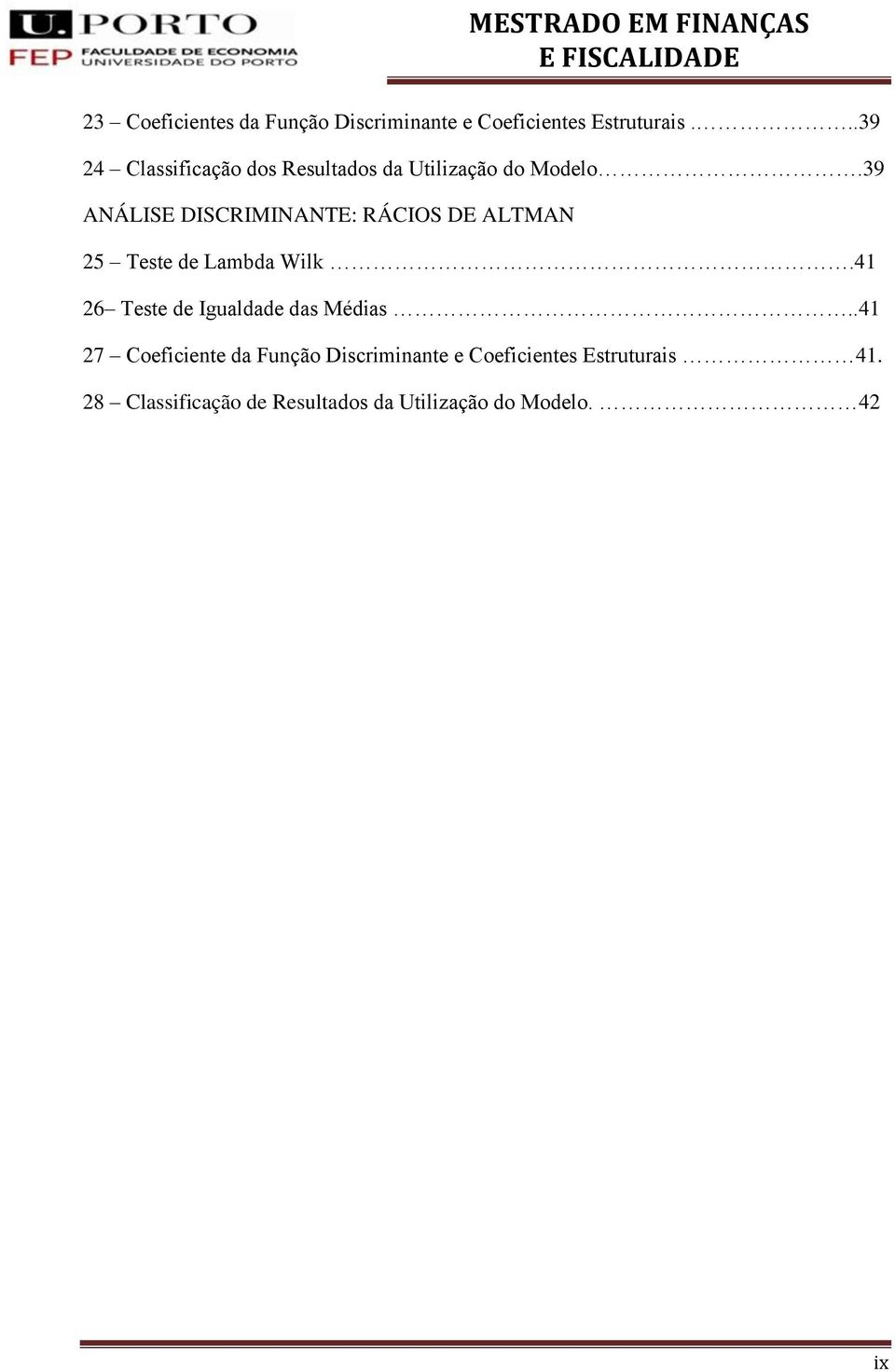 39 ANÁLISE DISCRIMINANTE: RÁCIOS DE ALTMAN 25 Teste de Lambda Wilk.