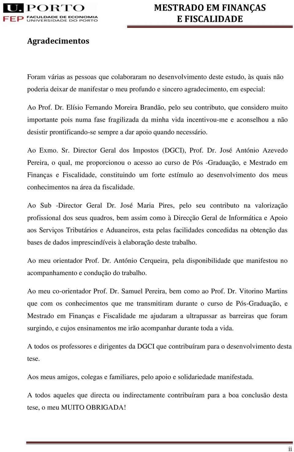 apoio quando necessário. Ao Exmo. Sr. Director Geral dos Impostos (DGCI), Prof. Dr.