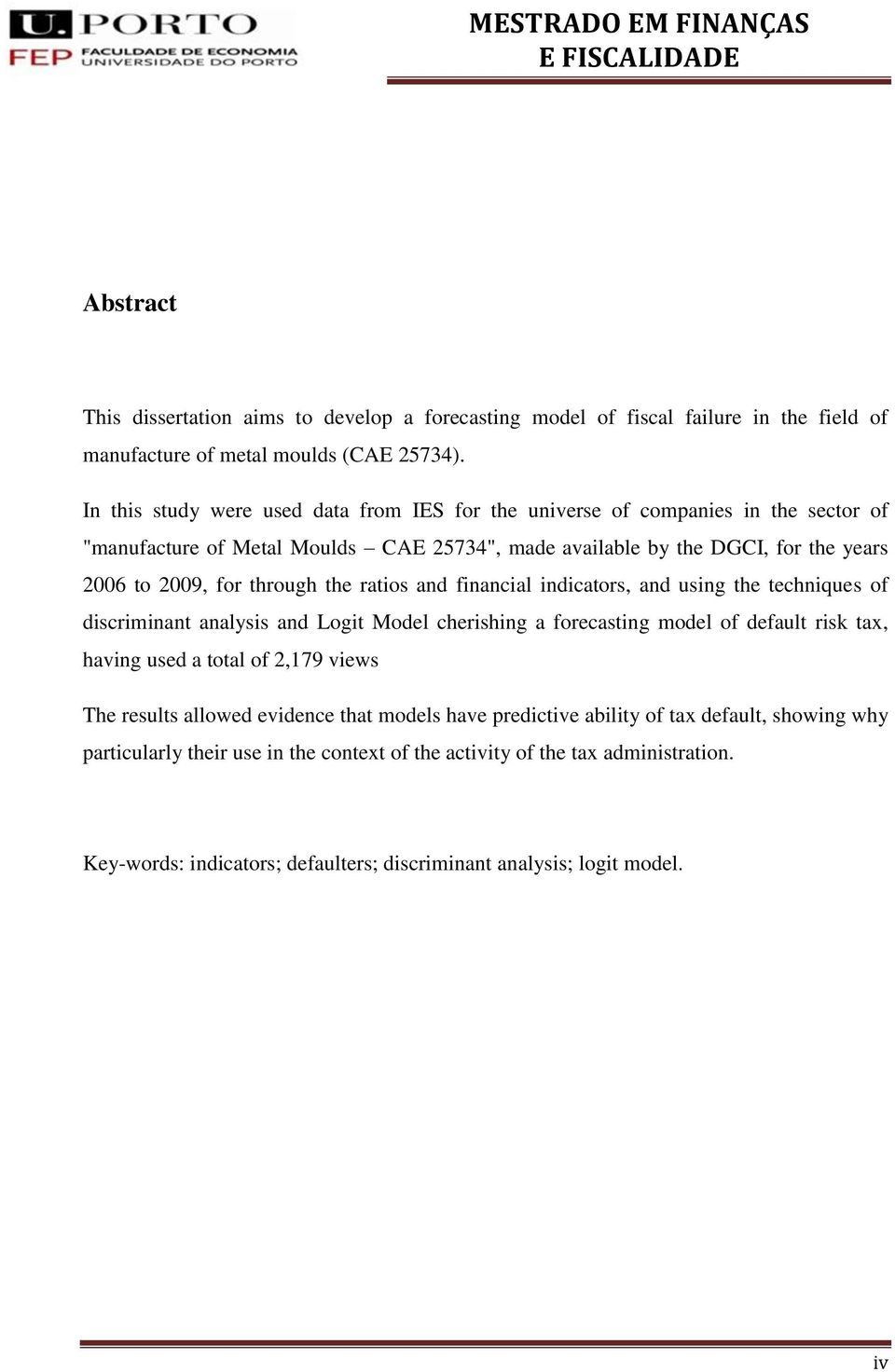 through the ratios and financial indicators, and using the techniques of discriminant analysis and Logit Model cherishing a forecasting model of default risk tax, having used a total of 2,179