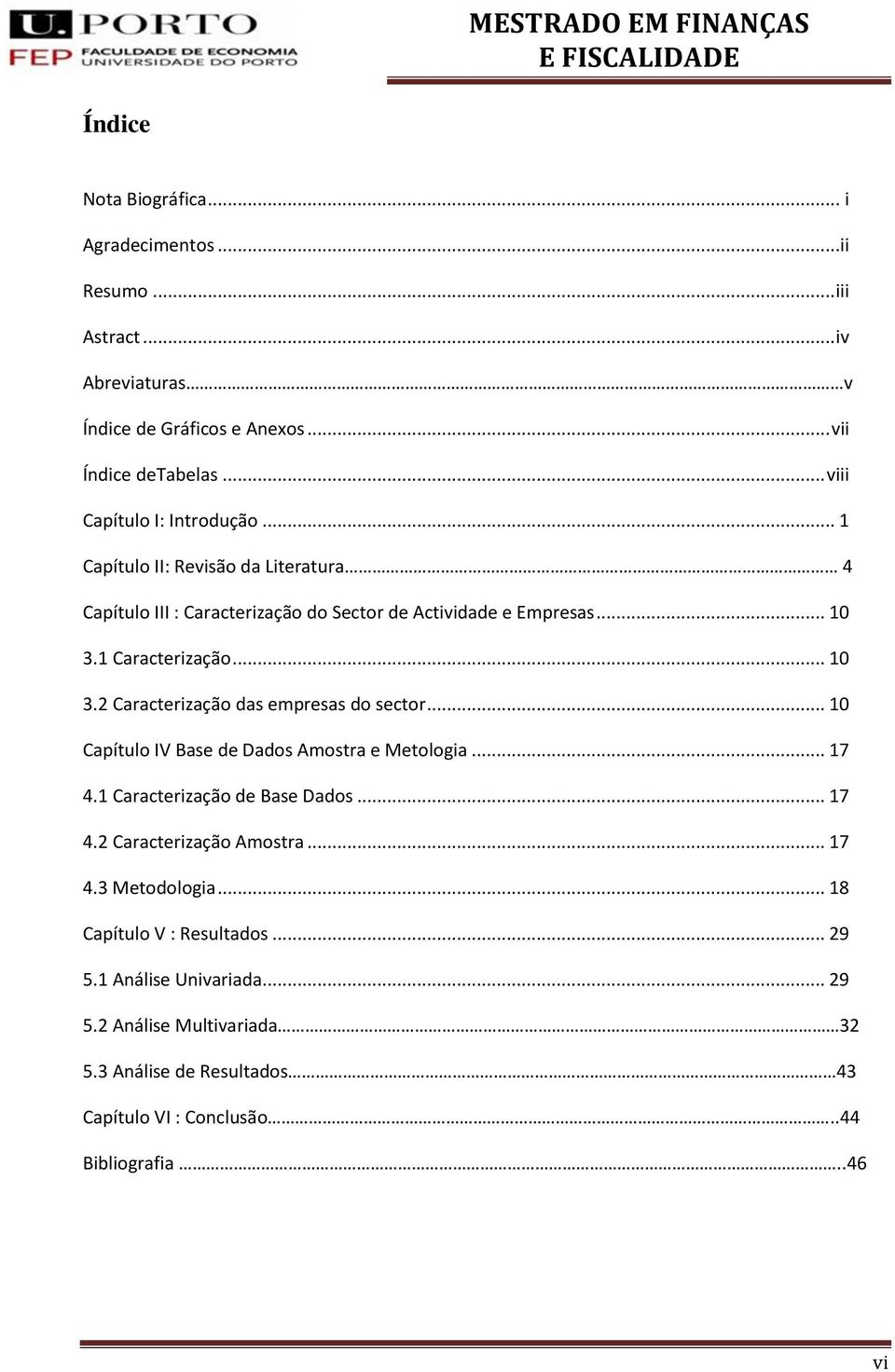 .. 10 3.2 Caracterização das empresas do sector... 10 Capítulo IV Base de Dados Amostra e Metologia... 17 4.1 Caracterização de Base Dados... 17 4.2 Caracterização Amostra.