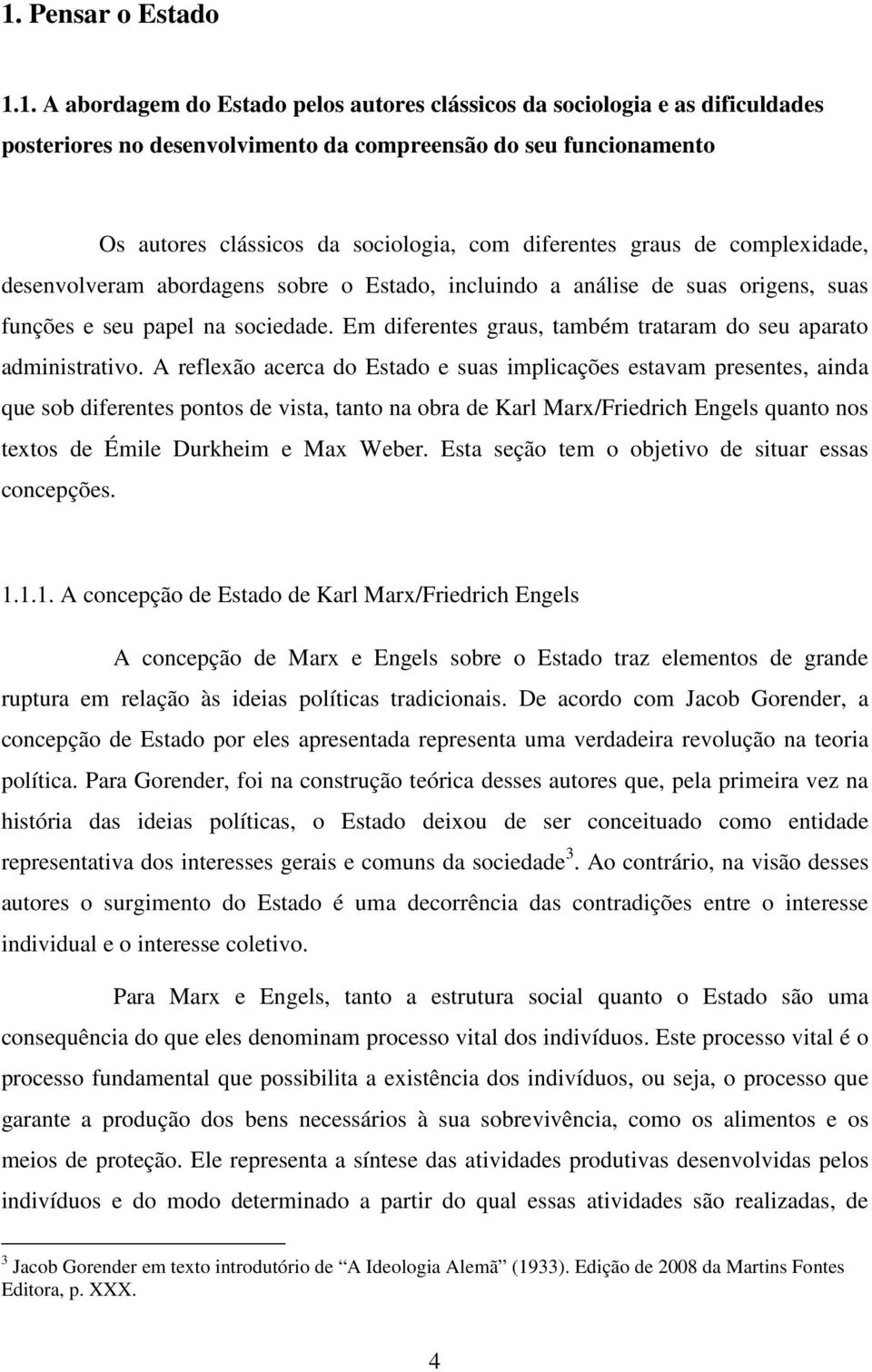 Em diferentes graus, também trataram do seu aparato administrativo.