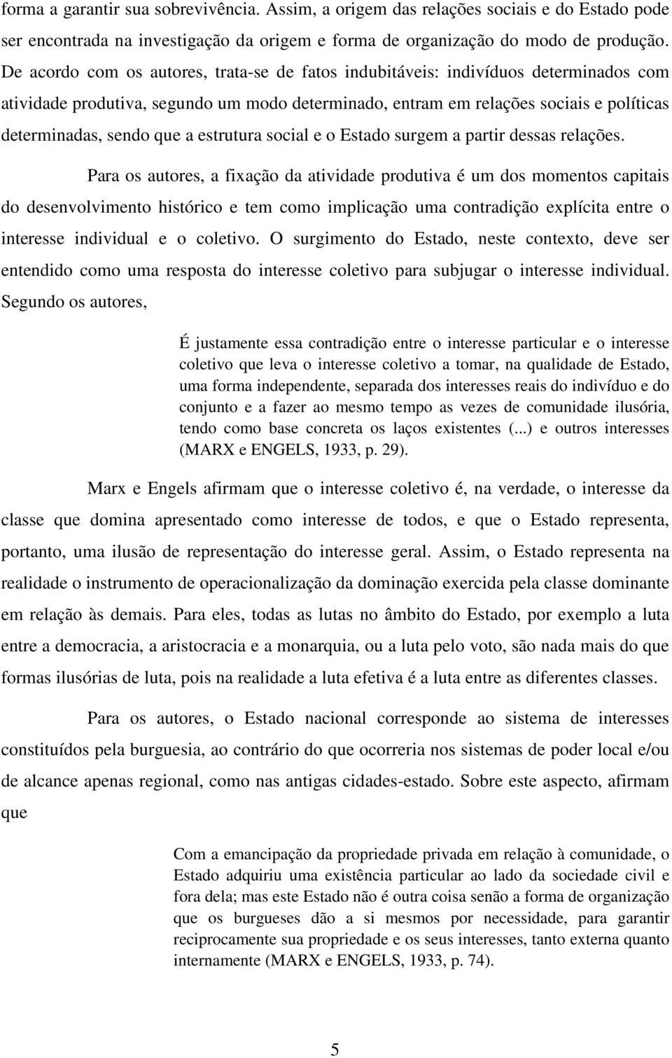 a estrutura social e o Estado surgem a partir dessas relações.