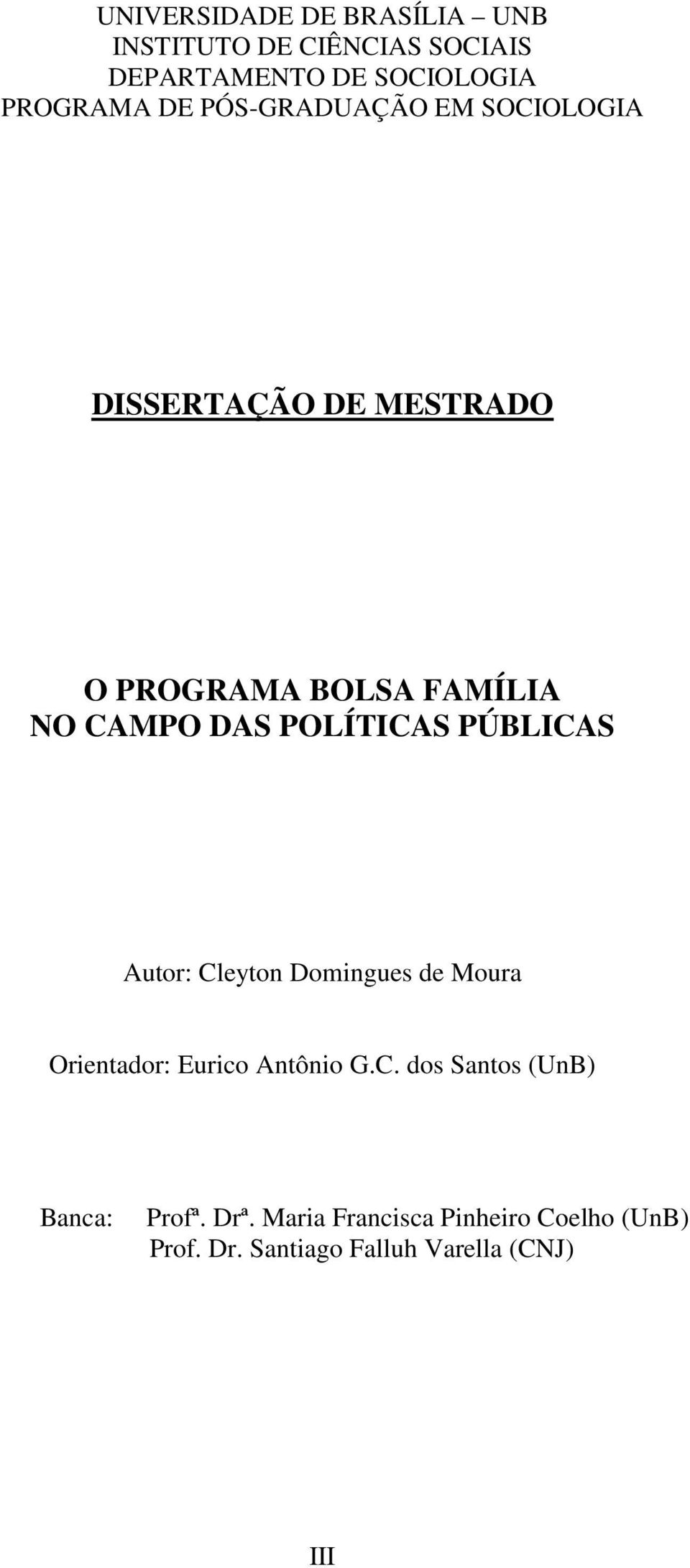 POLÍTICAS PÚBLICAS Autor: Cleyton Domingues de Moura Orientador: Eurico Antônio G.C. dos Santos (UnB) Banca: Profª.
