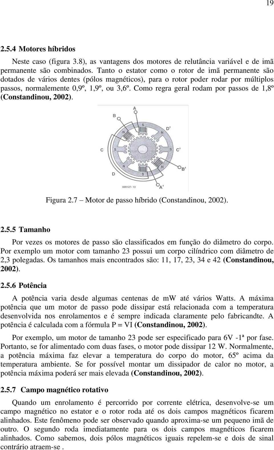 Como regra geral rodam por passos de 1,8º (Constandinou, 2002). Figura 2.7 Motor de passo híbrido (Constandinou, 2002). 2.5.