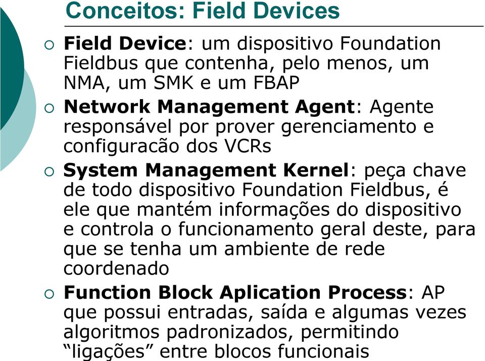 Fieldbus, é ele que mantém informações do dispositivo e controla o funcionamento geral deste, para que se tenha um ambiente de rede coordenado