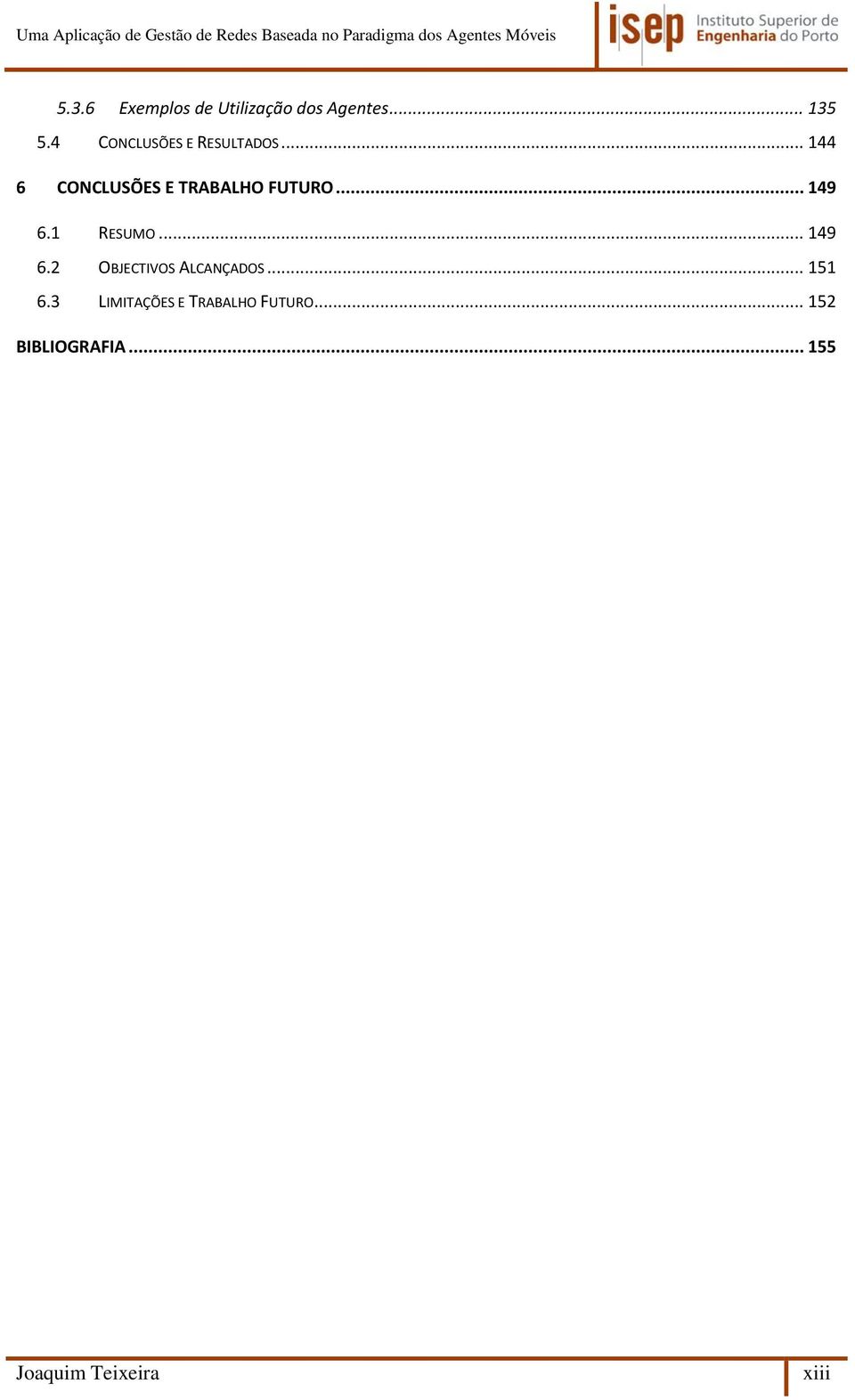 .. 149 6.1 RESUMO... 149 6.2 OBJECTIVOS ALCANÇADOS... 151 6.