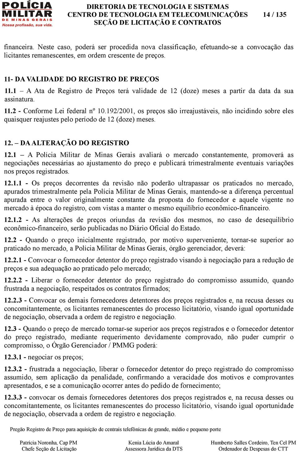 192/2001, os preços são irreajustáveis, não incidindo sobre eles quaisquer reajustes pelo período de 12 (doze) meses. 12. DA ALTERAÇÃO DO REGISTRO 12.