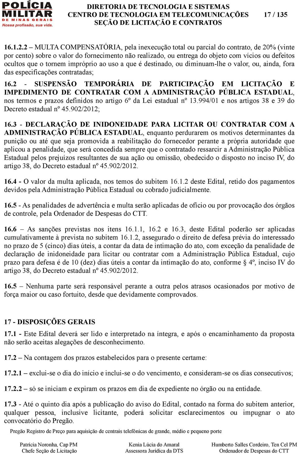 tornem impróprio ao uso a que é destinado, ou diminuam-lhe o valor, ou, ainda, fora das especificações contratadas; 16.