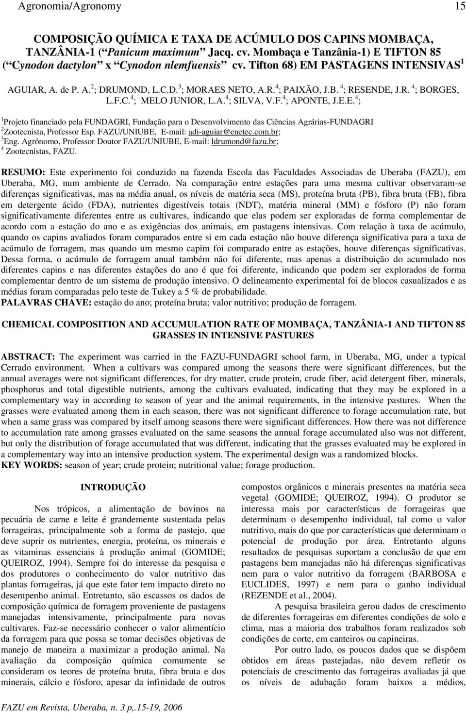 E.E. 4 ; 1 Projeto financiado pela FUNDAGRI, Fundação para o Desenvolvimento das Ciências Agrárias-FUNDAGRI 2 Zootecnista, Professor Esp. FAZU/UNIUBE, E-mail: adi-aguiar@enetec.com.br; 3 Eng.