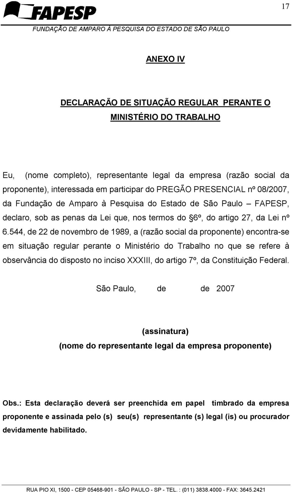 544, de 22 de novembro de 1989, a (razão social da proponente) encontra-se em situação regular perante o Ministério do Trabalho no que se refere à observância do disposto no inciso XXXIII, do artigo