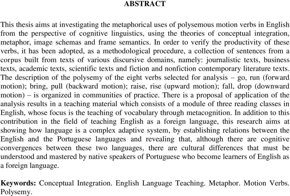 In order to verify the productivity of these verbs, it has been adopted, as a methodological procedure, a collection of sentences from a corpus built from texts of various discursive domains, namely: