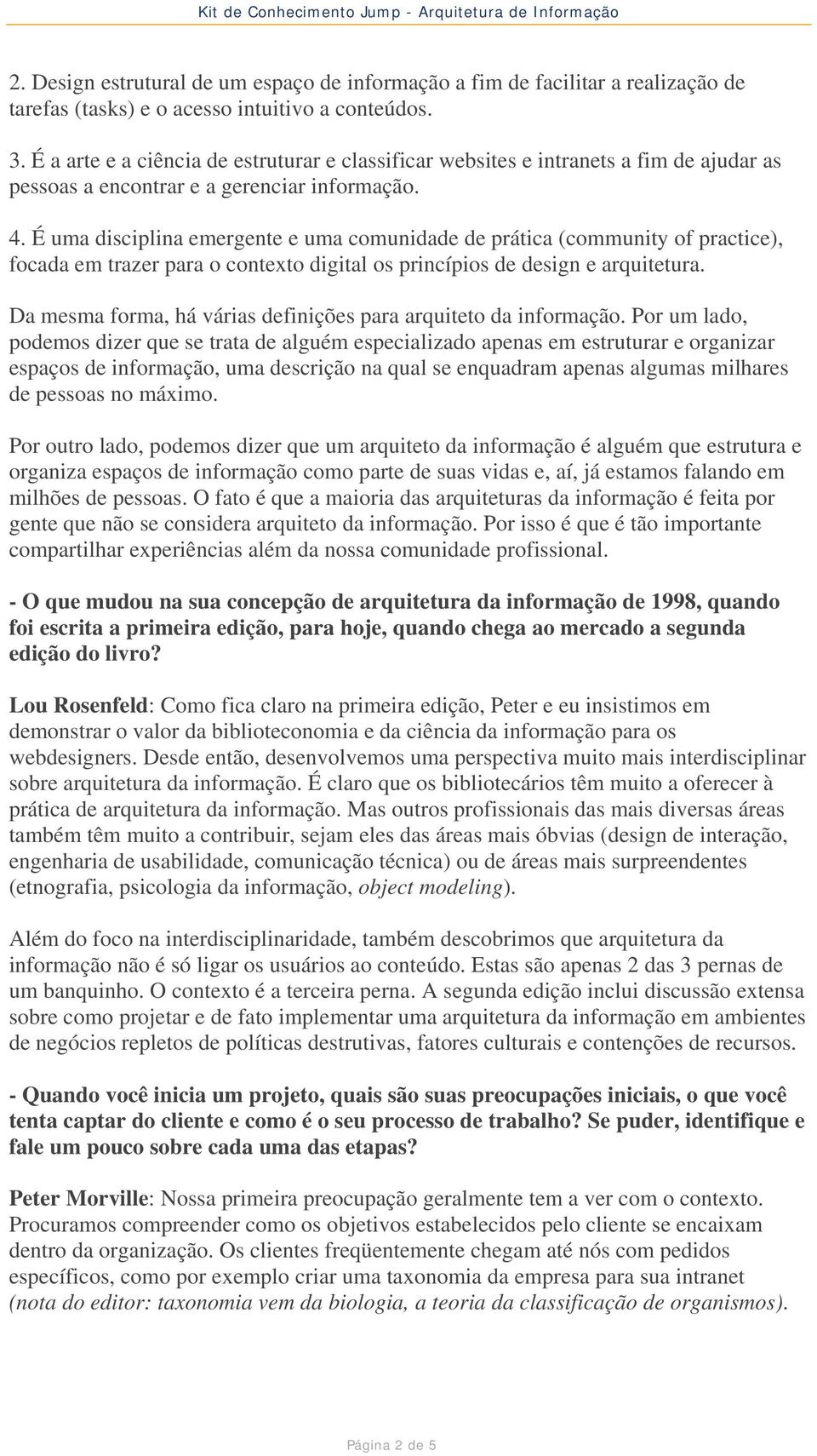 É uma disciplina emergente e uma comunidade de prática (community of practice), focada em trazer para o contexto digital os princípios de design e arquitetura.