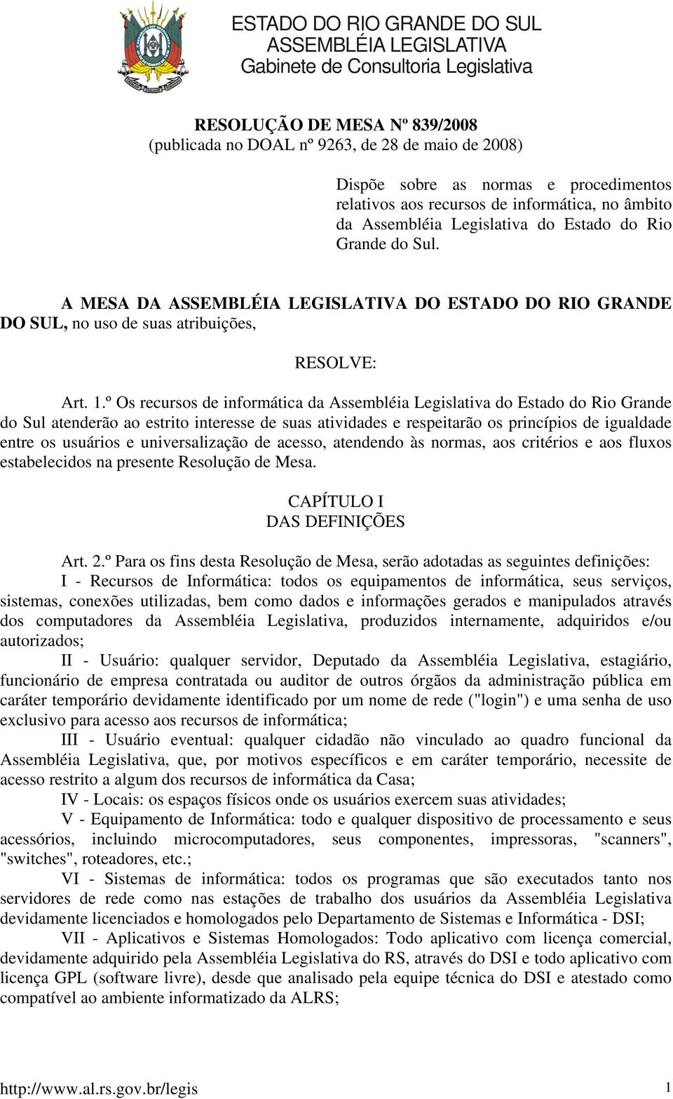 A MESA DA ASSEMBLÉIA LEGISLATIVA DO ESTADO DO RIO GRANDE DO SUL, no uso de suas atribuições, RESOLVE: Art. 1.