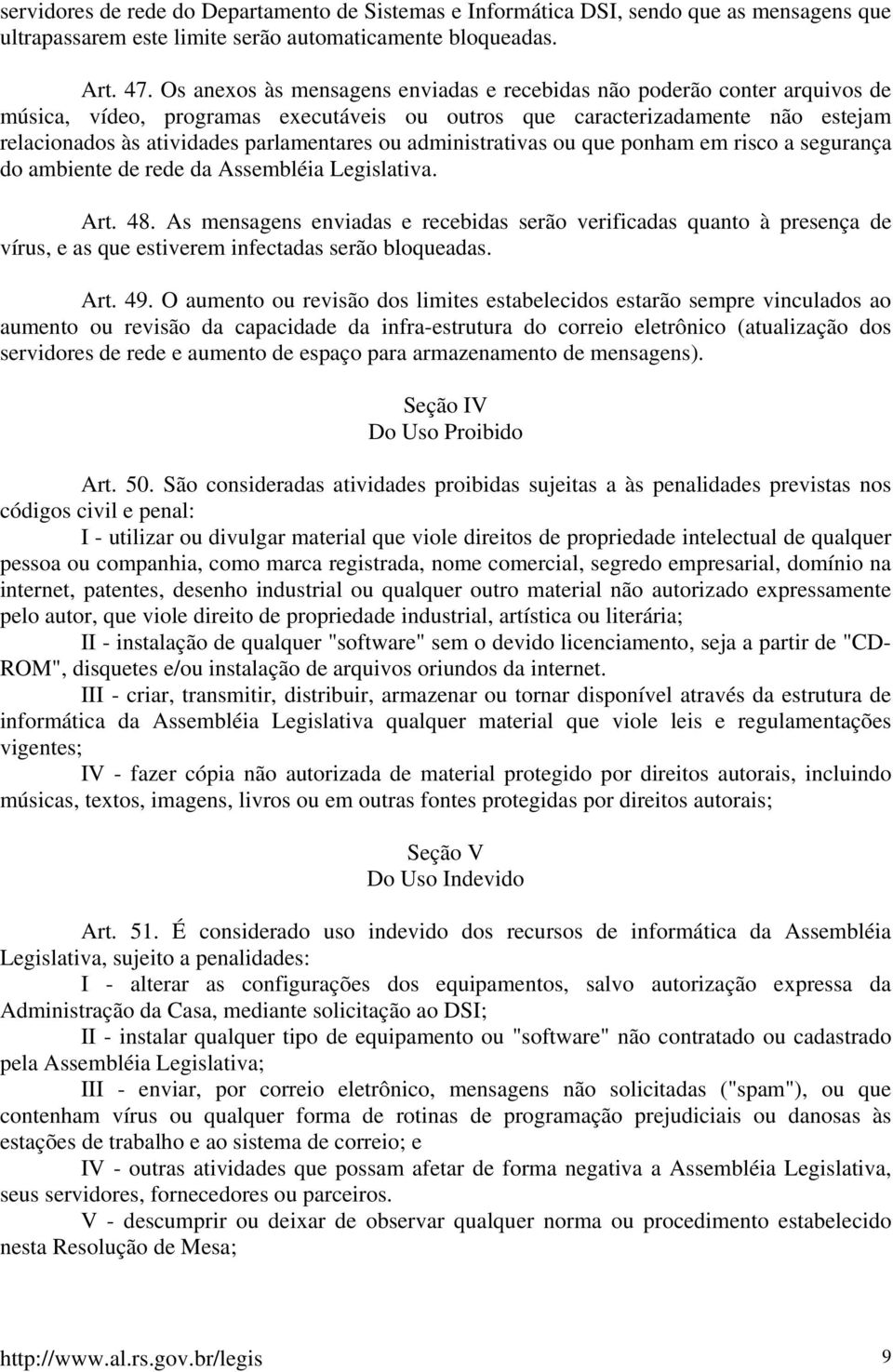 ou administrativas ou que ponham em risco a segurança do ambiente de rede da Assembléia Legislativa. Art. 48.