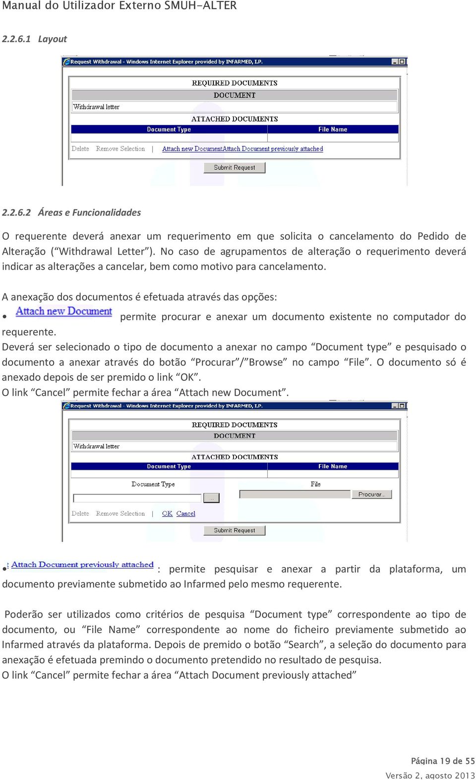 A anexação dos documentos é efetuada através das opções: permite procurar e anexar um documento existente no computador do requerente.