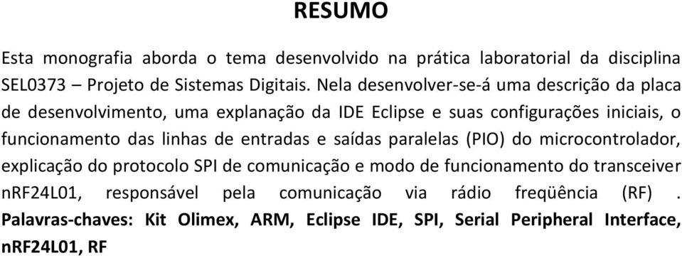 das linhas de entradas e saídas paralelas (PIO) do microcontrolador, explicação do protocolo SPI de comunicação e modo de funcionamento do