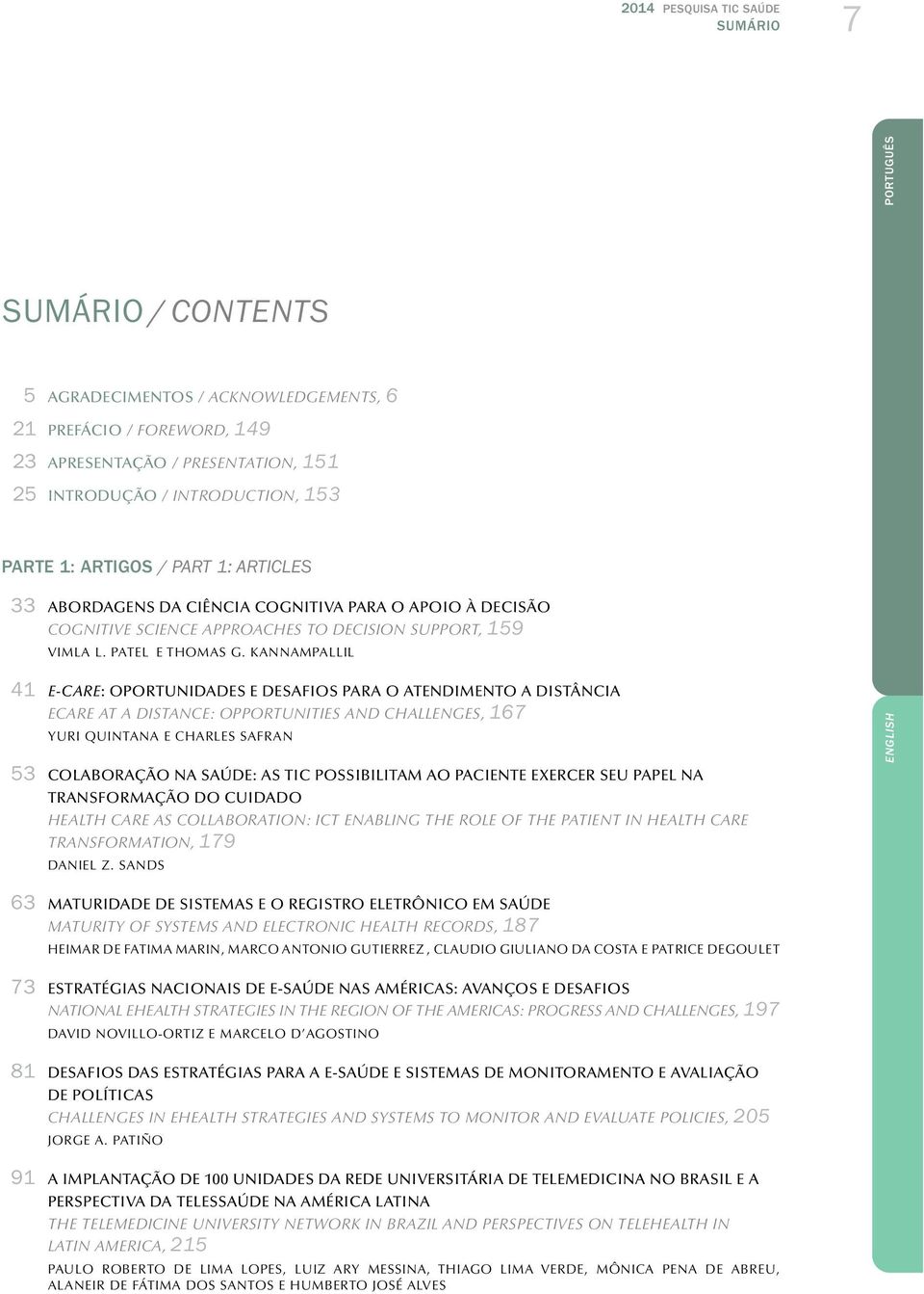 KANNAMPALLIL 4 E-CARE: OPORTUNIDADES E DESAFIOS PARA O ATENDIMENTO A DISTÂNCIA ECARE AT A DISTANCE: OPPORTUNITIES AND CHALLENGES, 67 YURI QUINTANA E CHARLES SAFRAN 53 COLABORAÇÃO NA SAÚDE: AS TIC