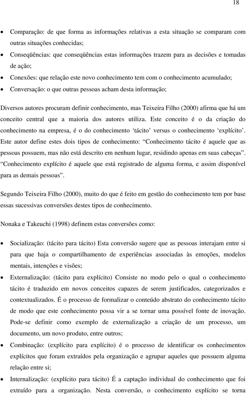Teixeira Filho (2000) afirma que há um conceito central que a maioria dos autores utiliza.