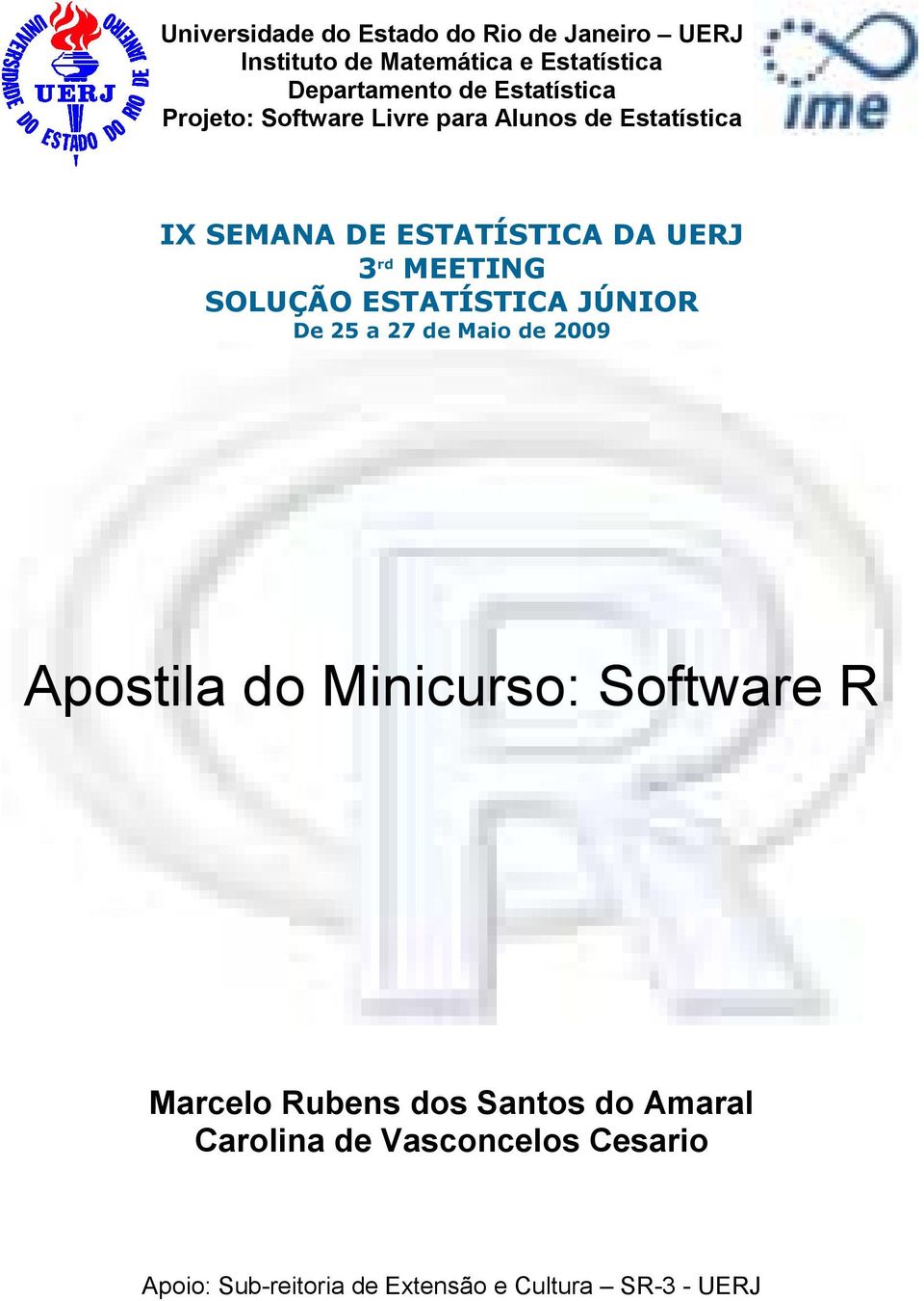 MEETING SOLUÇÃO ESTATÍSTICA JÚNIOR De 25 a 27 de Maio de 2009 Apostila do Minicurso: Software R Marcelo