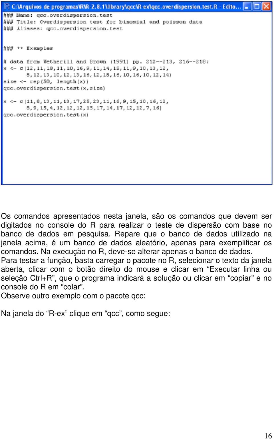 Na execução no R, deve-se alterar apenas o banco de dados.