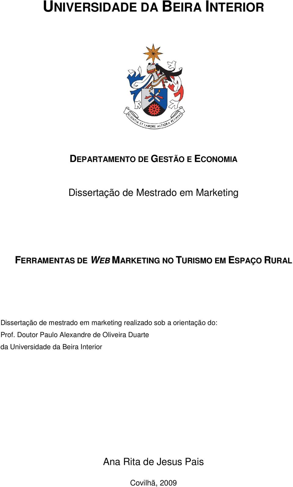 Dissertação de mestrado em marketing realizado sob a orientação do: Prof.