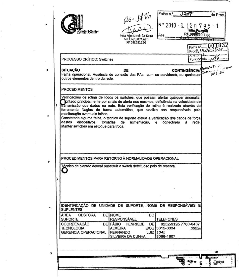 Falha operacional Ausência de conexão das PAs com os servidores ou quaisquer outros elementos dentro da rede TecSor'' 2 69 PROCEDIMENTOS )Verificações de rotina de todos os switches que possam