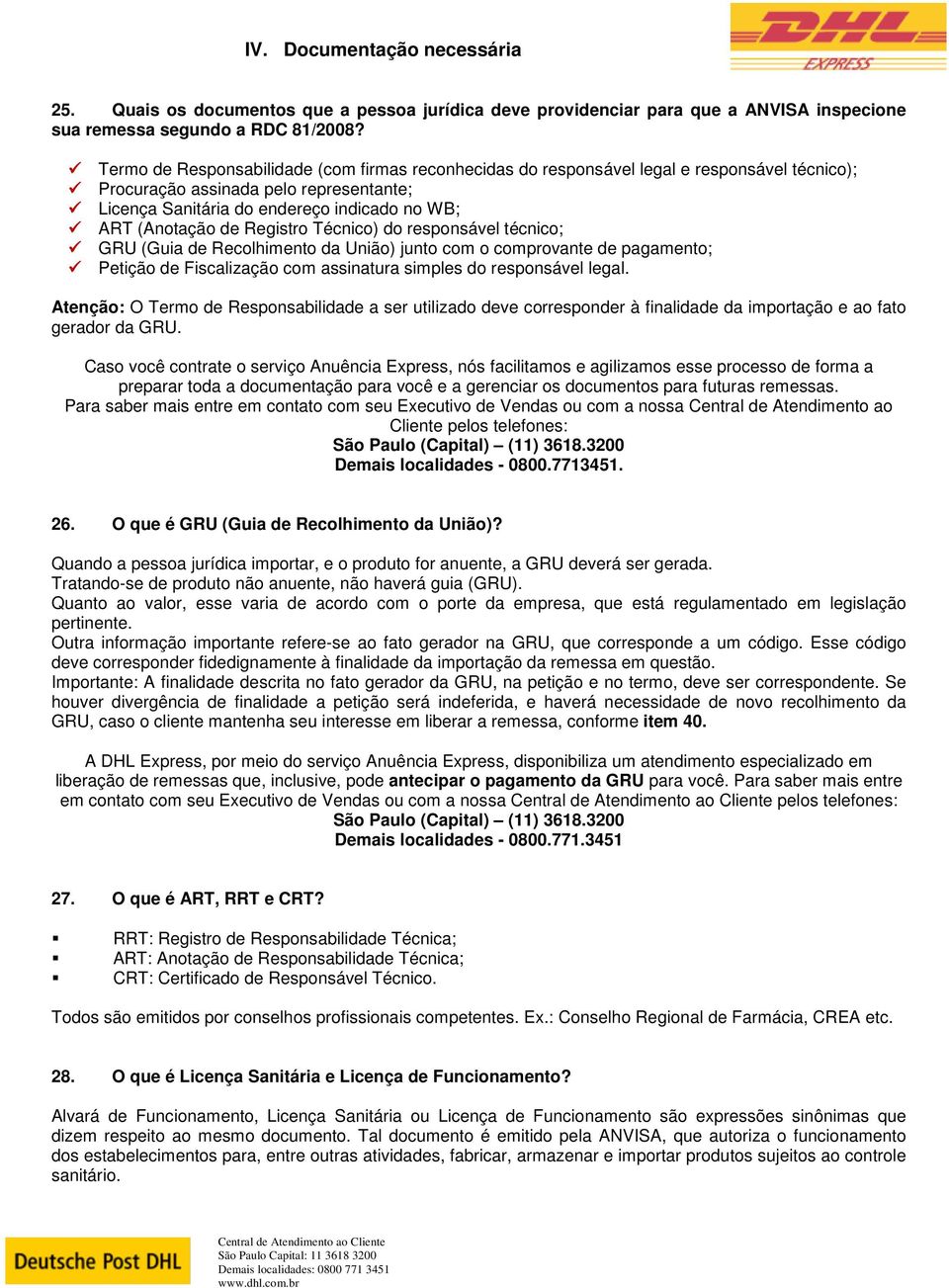 Registro Técnico) do responsável técnico; GRU (Guia de Recolhimento da União) junto com o comprovante de pagamento; Petição de Fiscalização com assinatura simples do responsável legal.