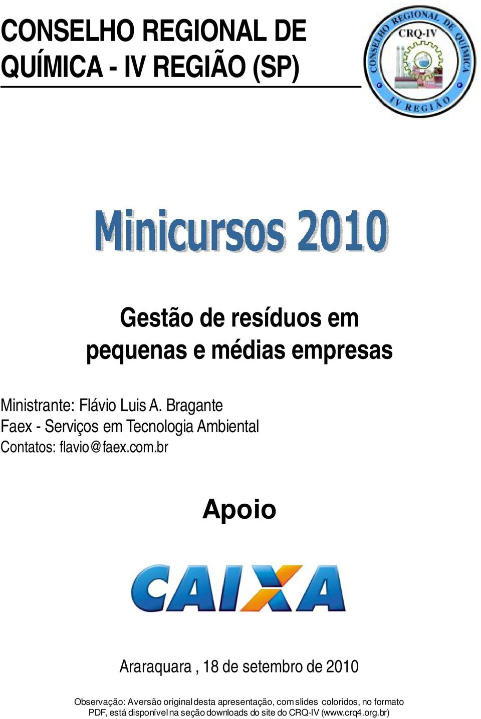 com.br Apoio Araraquara, 18 de setembro de 2010 Observação: A versão original desta apresentação,