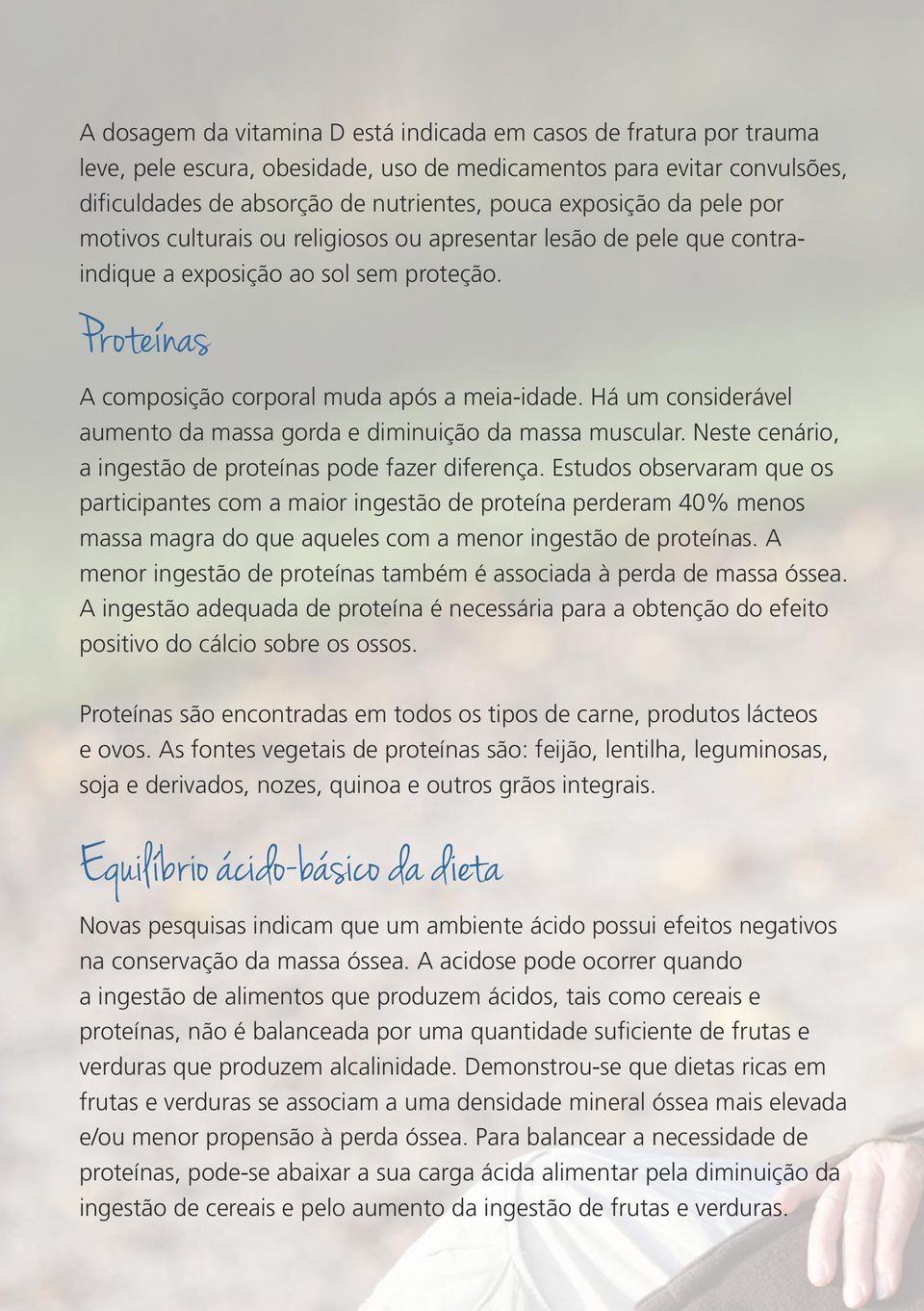 Há um considerável aumento da massa gorda e diminuição da massa muscular. Neste cenário, a ingestão de proteínas pode fazer diferença.